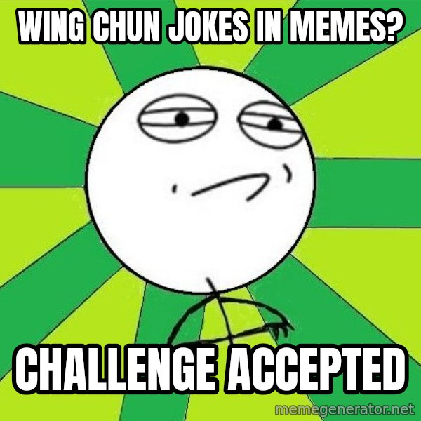 Challenge Accepted 2 meme: Wing Chun Jokes in Memes? / Challenge accepted