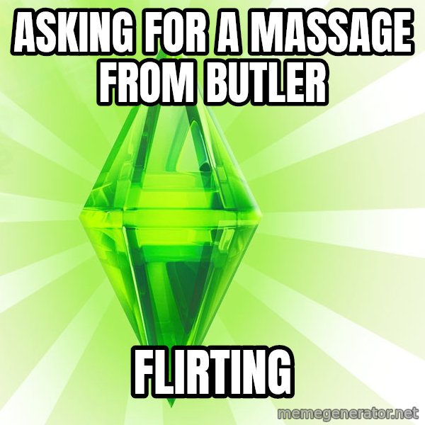 Sims meme: asking for a massage from butler / flirting
