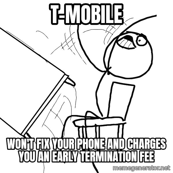 Desk Flip Rage Guy meme: T-MOBILE / won't fix your phone and Charges you an early termination fee