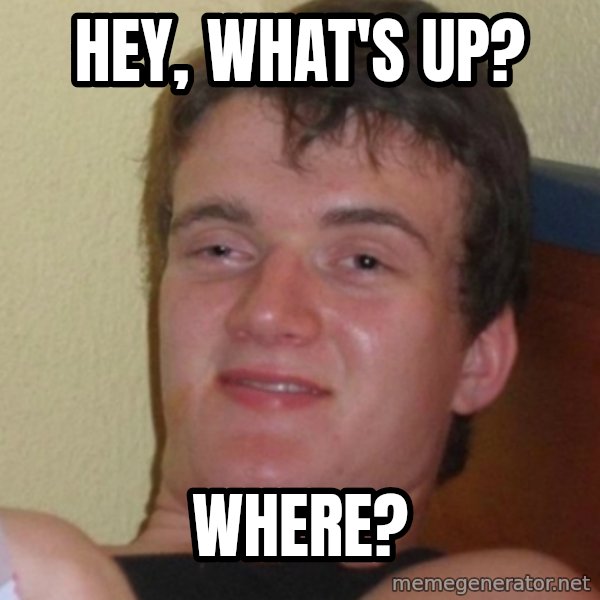 Stoner Stanley meme: Hey, what's up? / where?