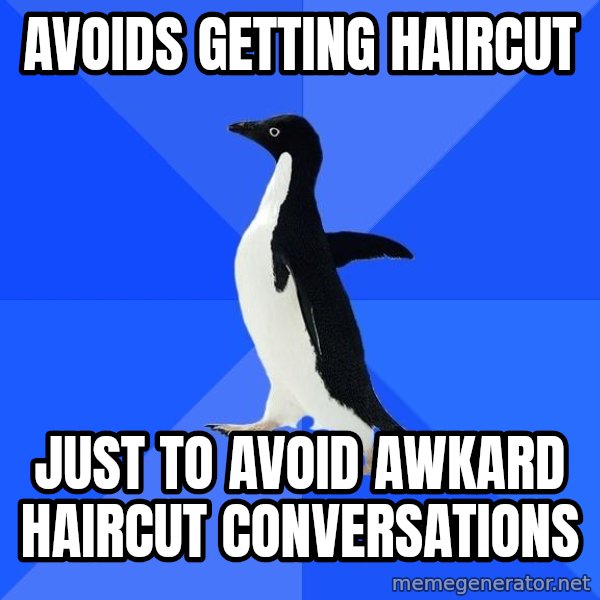 Socially Awkward Penguin meme: Avoids getting Haircut / Just to avoid awkard Haircut conversations