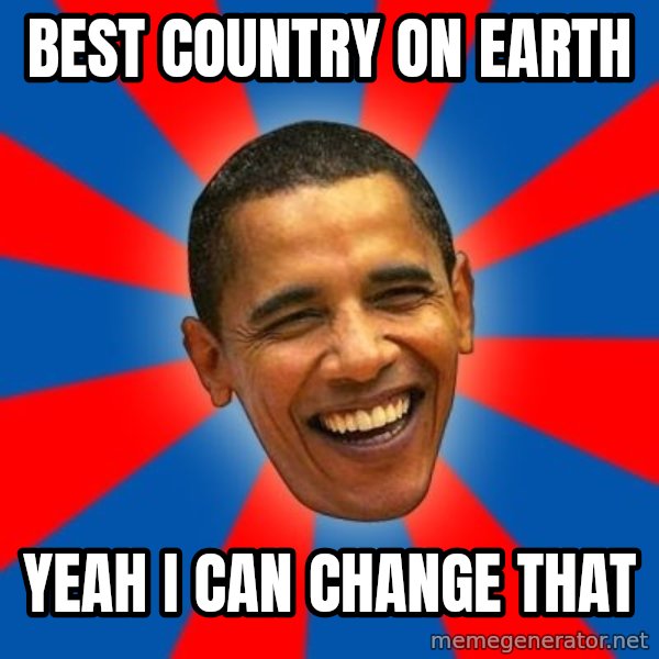 Obama meme: best country on earth / yeah i can change that
