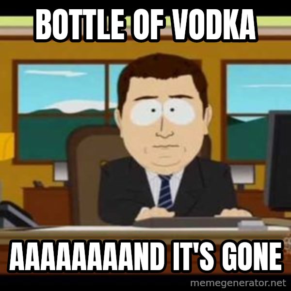 south park aand it's gone meme: bottle of vodka / aaaaaaaand it's gone