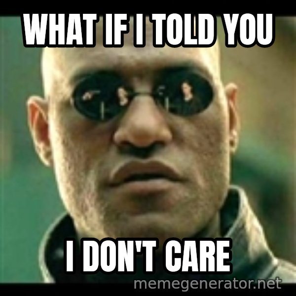 Mindfuck Morpheus meme: What if i told you / i don't care