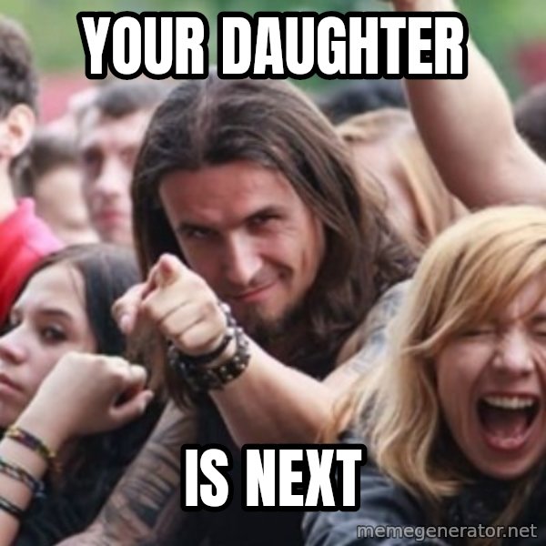 Ridiculously Photogenic Metalhead meme: your daughter / is next