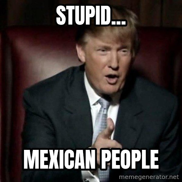Donald Trump meme: Stupid... / mexican people