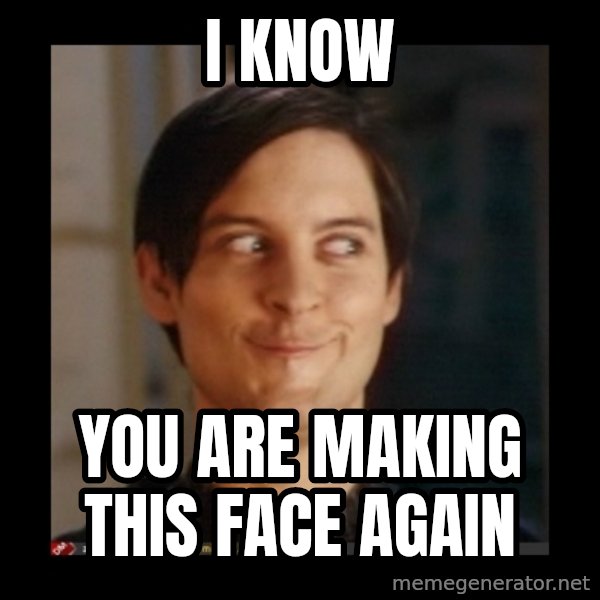 Tobey_Maguire meme: i know / you are making this face again