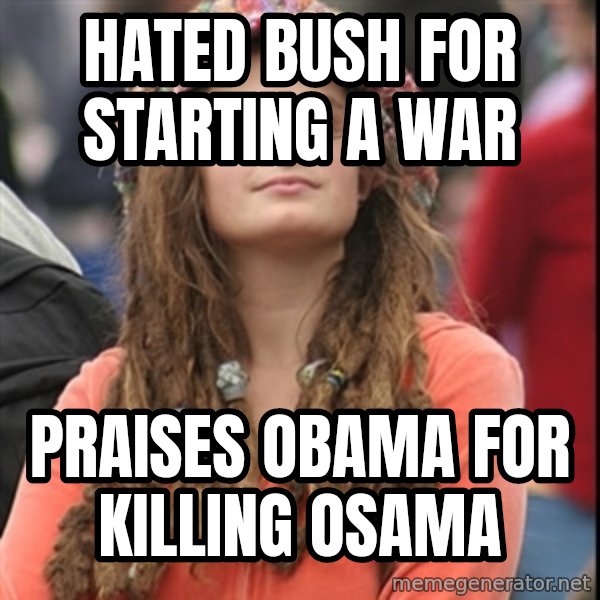 College Liberal meme: Hated bush for starting a war / Praises Obama for killing Osama