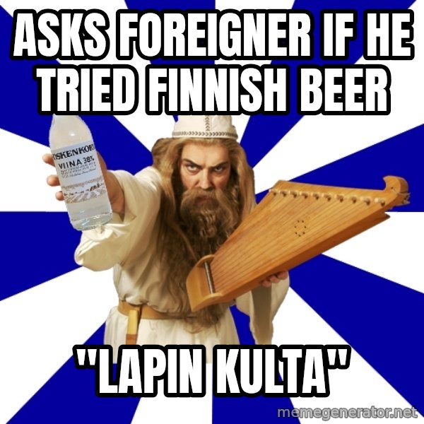 FinnishProblems meme: Asks foreigner if he tried finnish beer / "Lapin kulta"