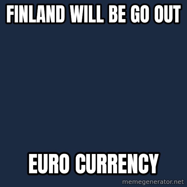 Katainen Perkele meme: Finland  will be  go  out / EURO   currency