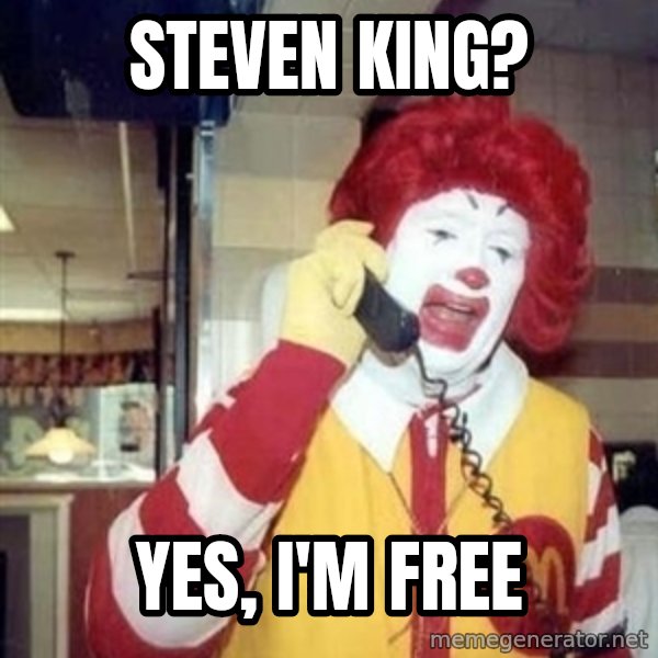 Ronald Mcdonald Call meme: Steven king? / Yes, I'm free