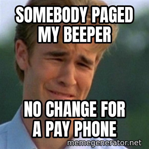 Crying Dawson meme: SomeboDy Paged mY beeper / No change for a pay phone