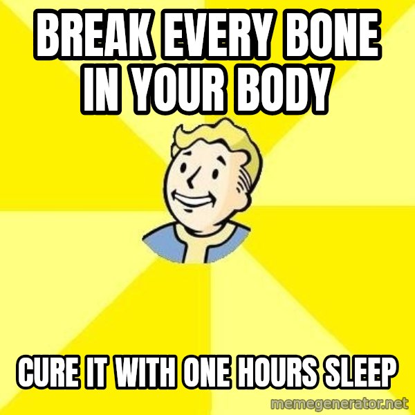 Fallout 3 meme: break every bone in your body / cure it with one hours sleep