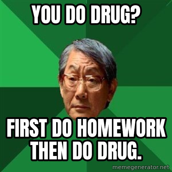 High Expectations Asian Father meme: You do drug? / first do homework then do drug.