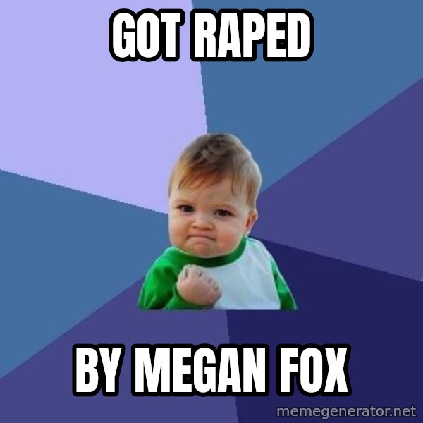 Success Kid meme: Got raped / by megan fox