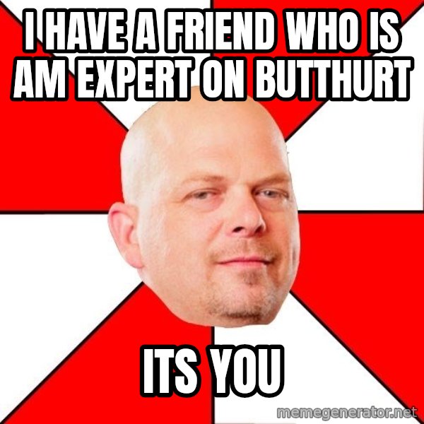 Pawn Stars meme: I HAVE A FRIEND WHO IS AM EXPERT ON BUTTHURT / ITS YOU