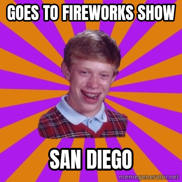 Unlucky Brian Strikes Again meme: Goes to Fireworks Show / San Diego