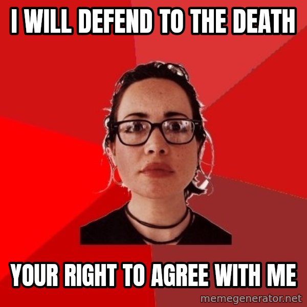 Liberal Douche Garofalo meme: i will defend to the death / your right to agree with me