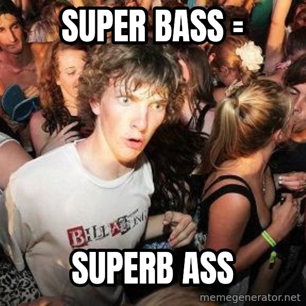 Sudden Realization Ralph meme: Super bass = / Superb ass