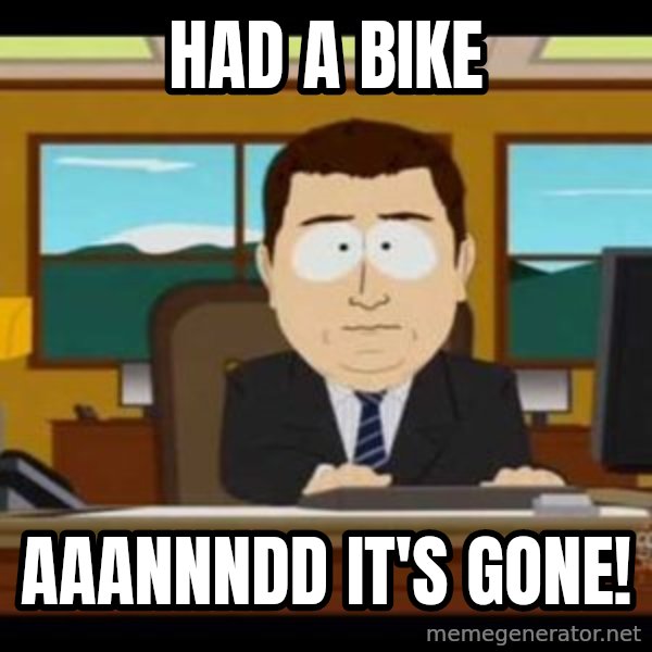 south park aand it's gone meme: Had a bike / AAANNNDD it's gone!
