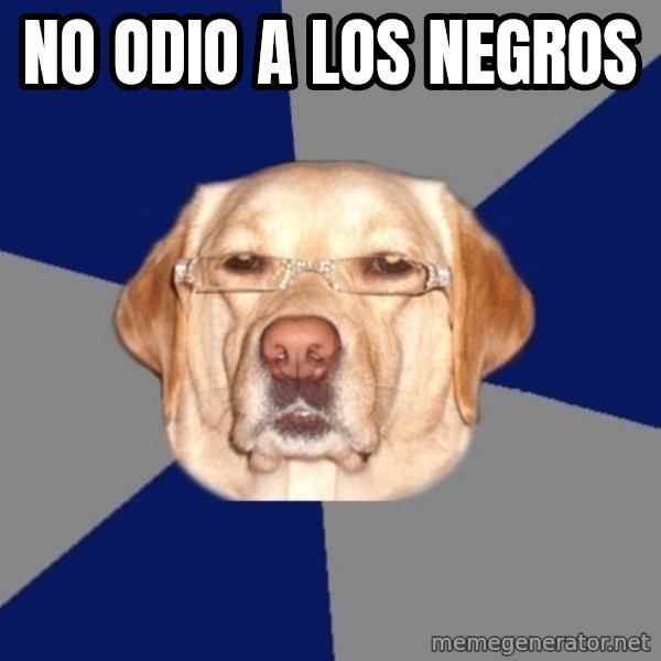 Racist Dog meme: No odio a los negros