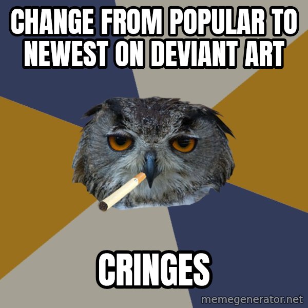 Art Student Owl meme: Change from Popular to Newest On Deviant art / Cringes