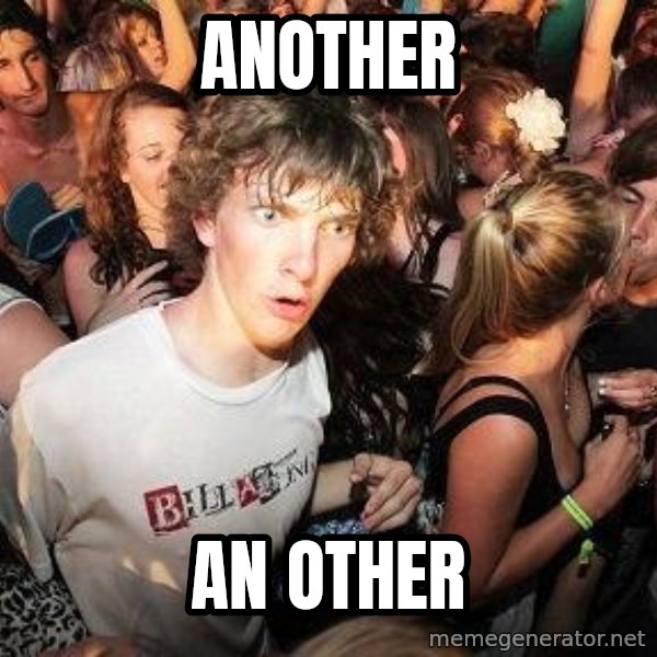 Sudden Realization Ralph meme: another / an other