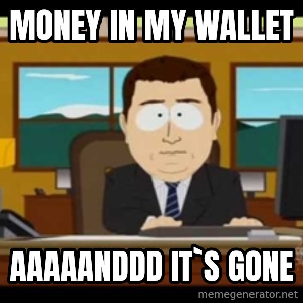 south park aand it's gone meme: MONEY IN MY WALLET / AAAAANDDD IT`s gone