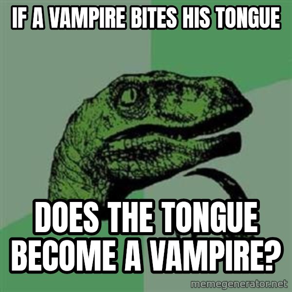 Philosoraptor meme: If a vampire bites his tongue / Does the tongue become a vampire?