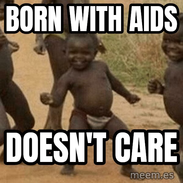 Success African Kid meme: Born with AIDS / Doesn't care