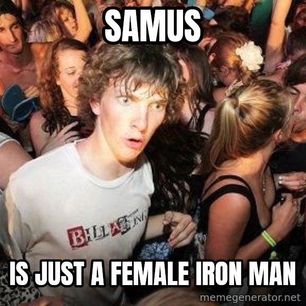 Sudden Realization Ralph meme: Samus / is just a female iron man