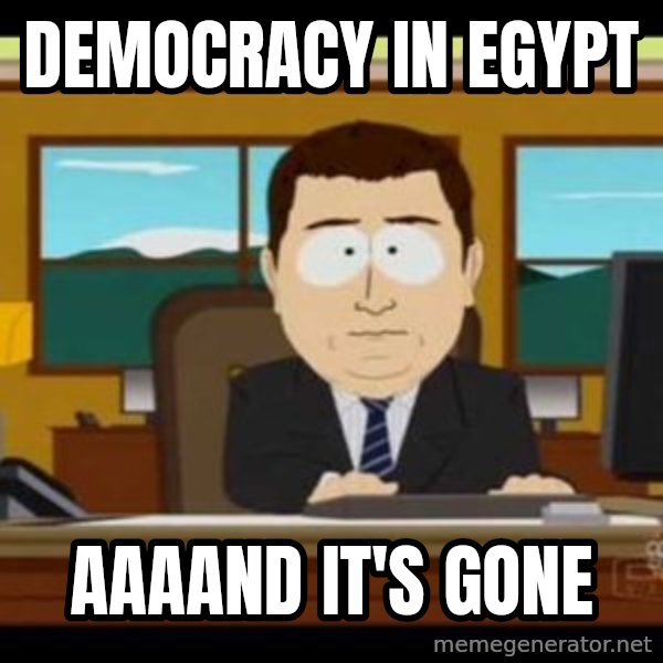 south park aand it's gone meme: Democracy in egypt / aaaand it's gone