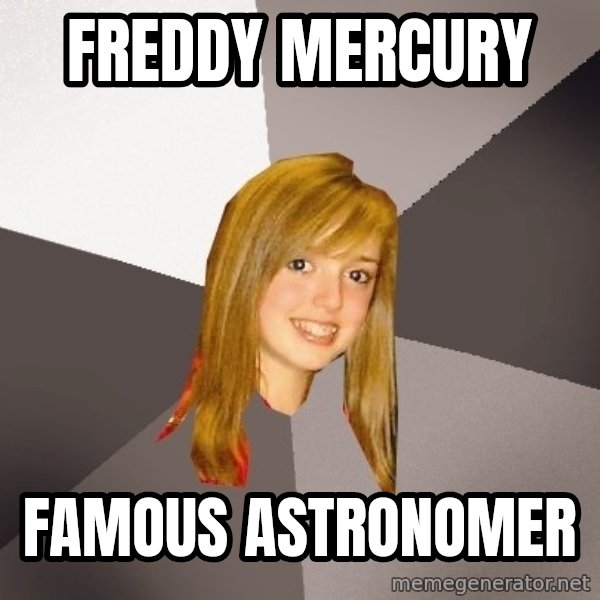 Musically Oblivious 8th Grader meme: freddy mercury / famous astronomer