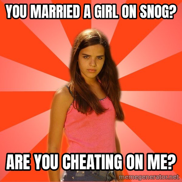 Jealous Girl meme: You married a girl on snog? / are you cheating on me?