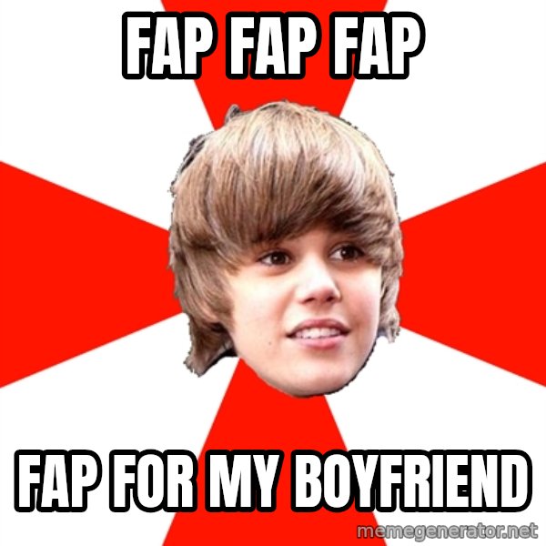 Justin Bieber meme: fap fap fap / fap for my boyfriend