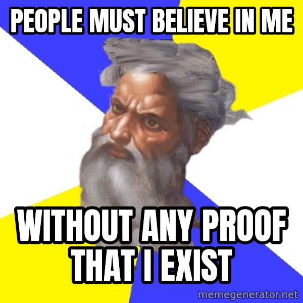 Advice God meme: People must BELIEVE in me / without any proof that i exist