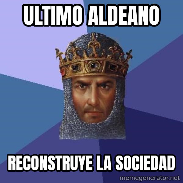 Age Of Empires meme: Ultimo aldeano / Reconstruye la sociedad