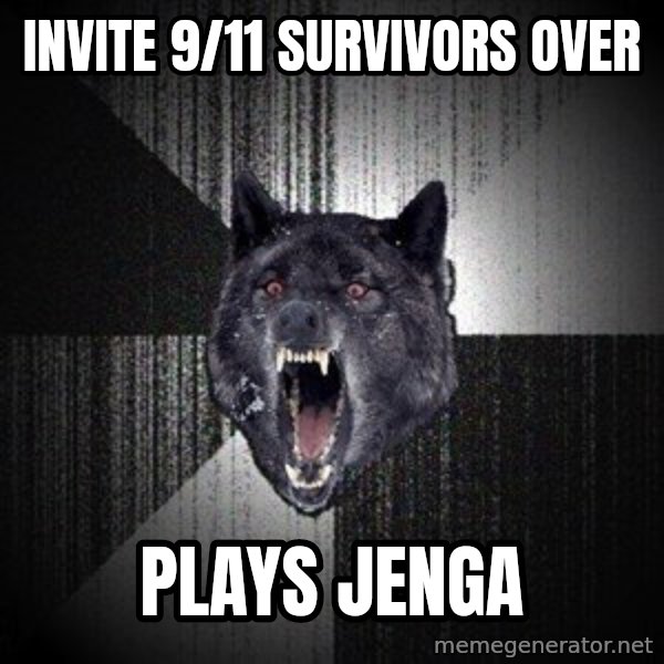 Insanity Wolf meme: invite 9/11 survivors over / plays jenga