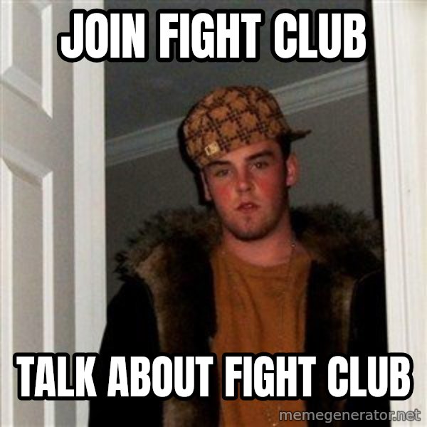 Scumbag Steve meme: Join fight club / talk about Fight Club