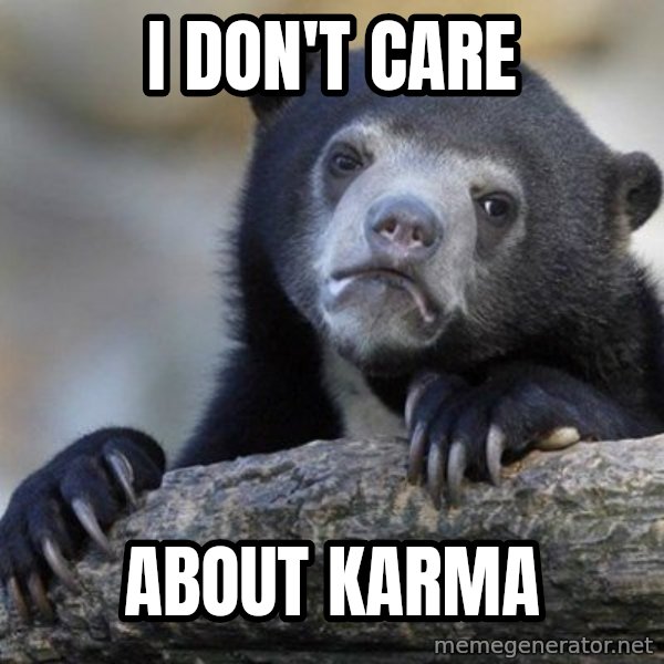 Confession Bear meme: I DON'T CARE / ABOUT KARMA