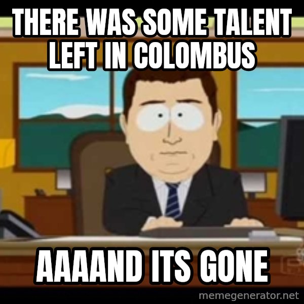 Aand Its Gone meme: There was some talent left in colombus / aaaand its gone