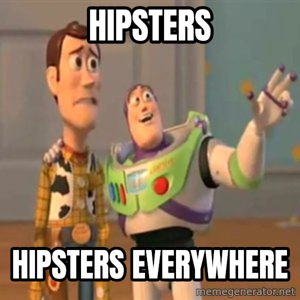 X, X Everywhere  meme: HIPSTERS / HIPSTERS EVERYWHERE
