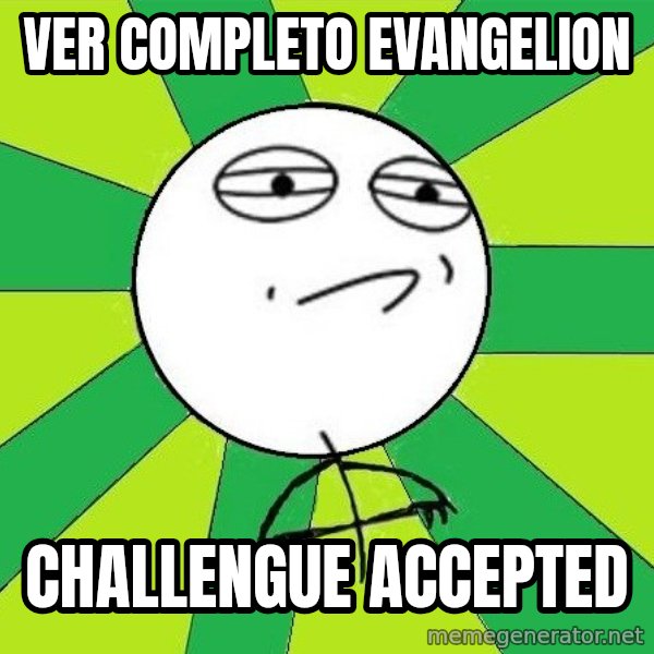 Challenge Accepted 2 meme: ver completo evangelion / challengue accepted