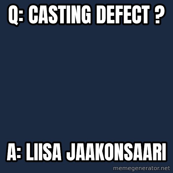Katainen Perkele meme: q:    casting    defect ? / A:     Liisa     Jaakonsaari