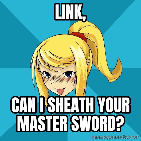 Horney Samus meme: link, / can i sheath your master sword?