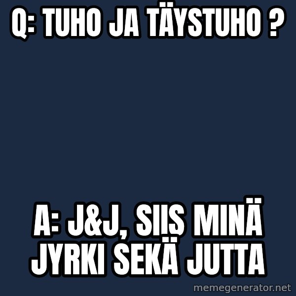 Katainen Perkele meme: Q:  tuho   ja  täystuho ? / A:  J&J,  siis   minä  Jyrki  sekä  Jutta