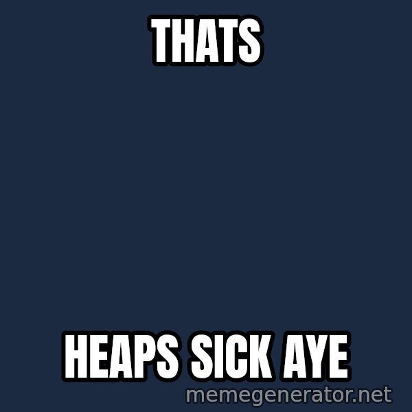 Trent From Punchy meme: THATS / HEAPS SICK AYE