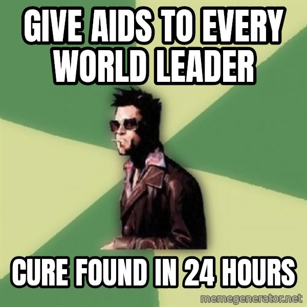 Tyler Durden meme: give aids to every world leader / cure found in 24 hours