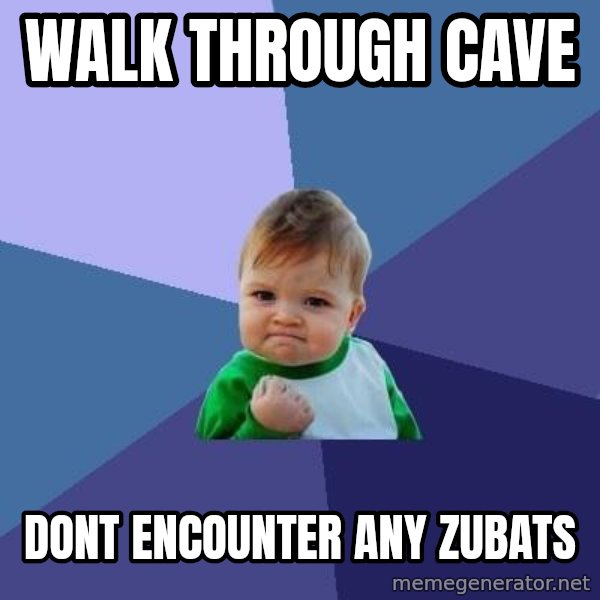 Success Kid meme: WALK THROUGH CAVE / DONT ENCOUNTER ANY ZUBATS