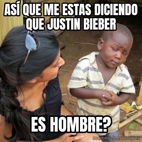 skeptical black kid meme: ASÍ que me estas diciendo que justin bieber / es hombre?